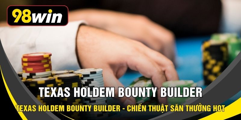 Texas Holdem Bounty Builder - Chiến Thuật Săn Thưởng HOT